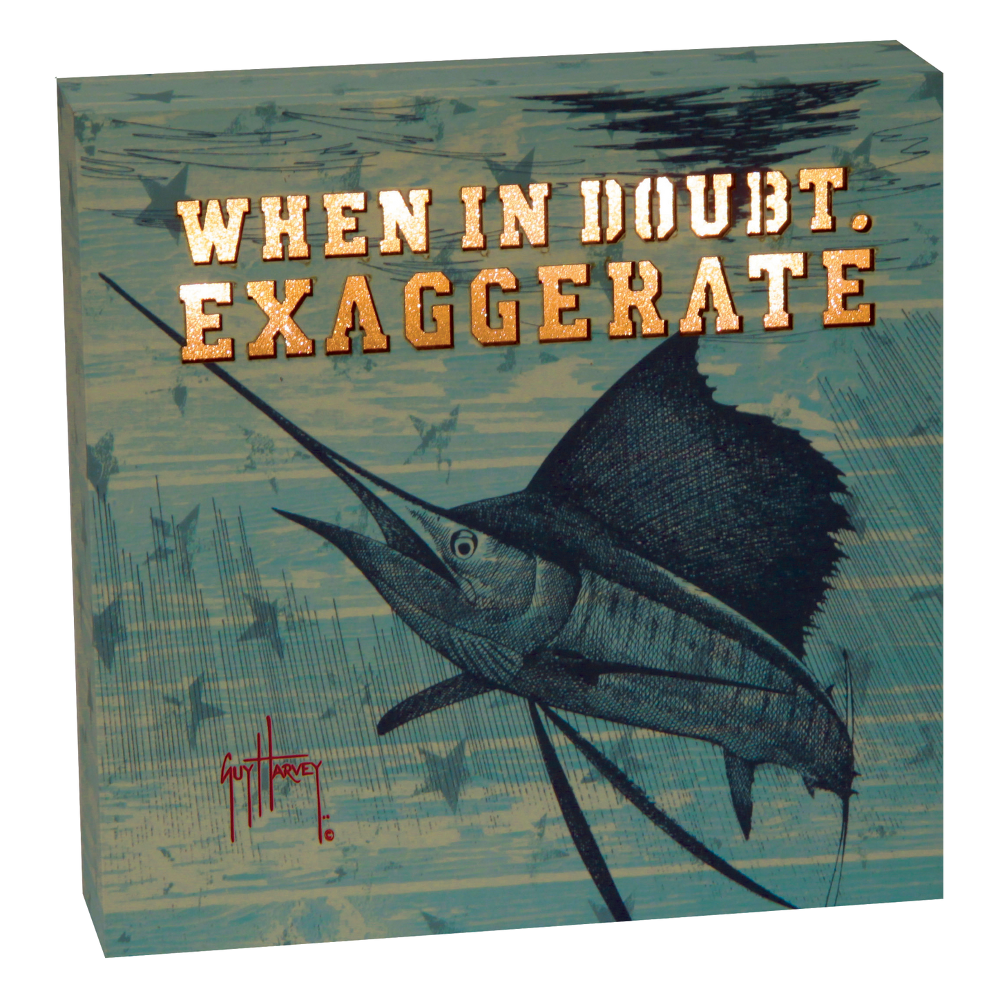 Guy Harvey When In Doubt Exaggerate